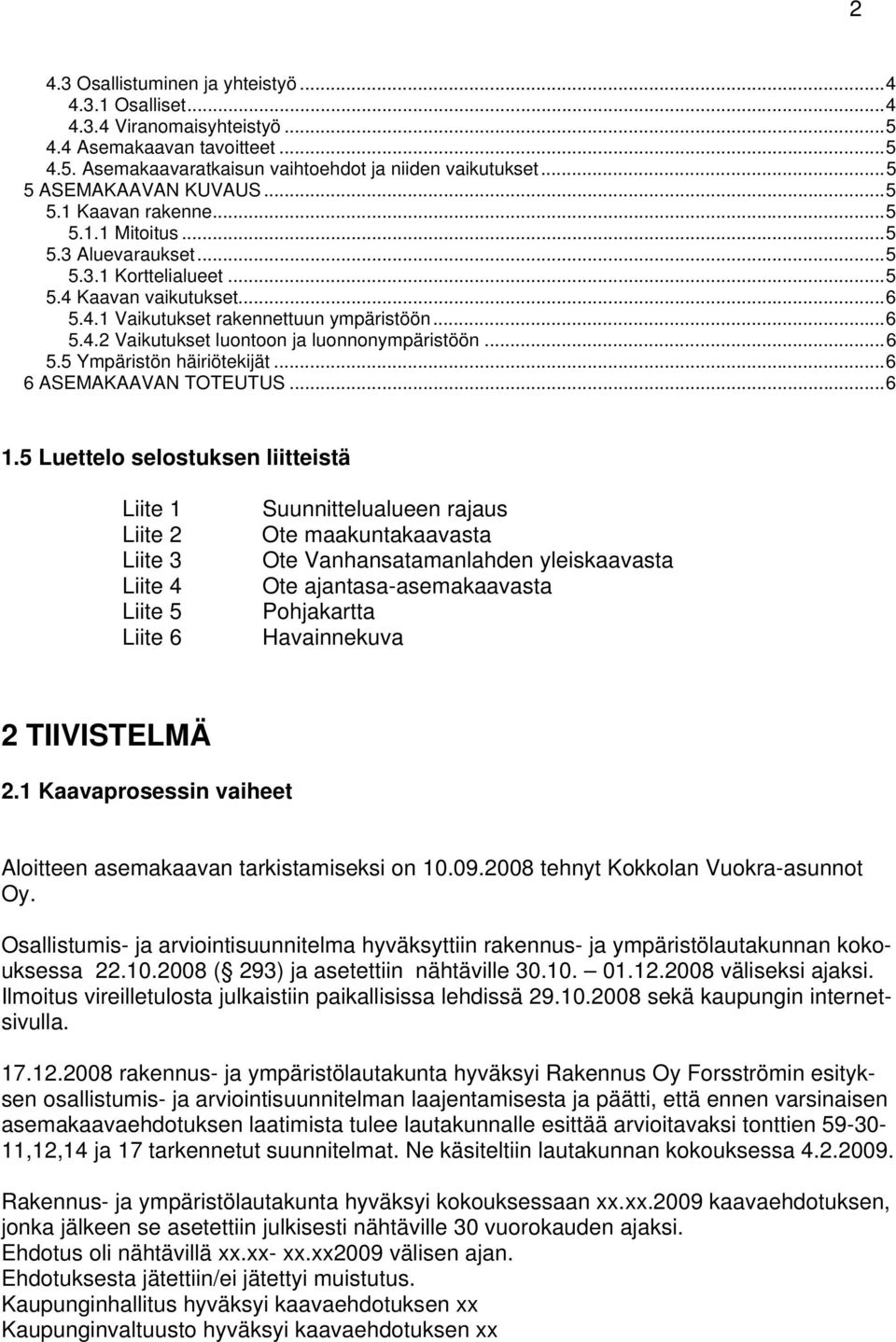 ..6 5.5 Ympäristön häiriötekijät...6 6 ASEMAKAAVAN TOTEUTUS...6 1.