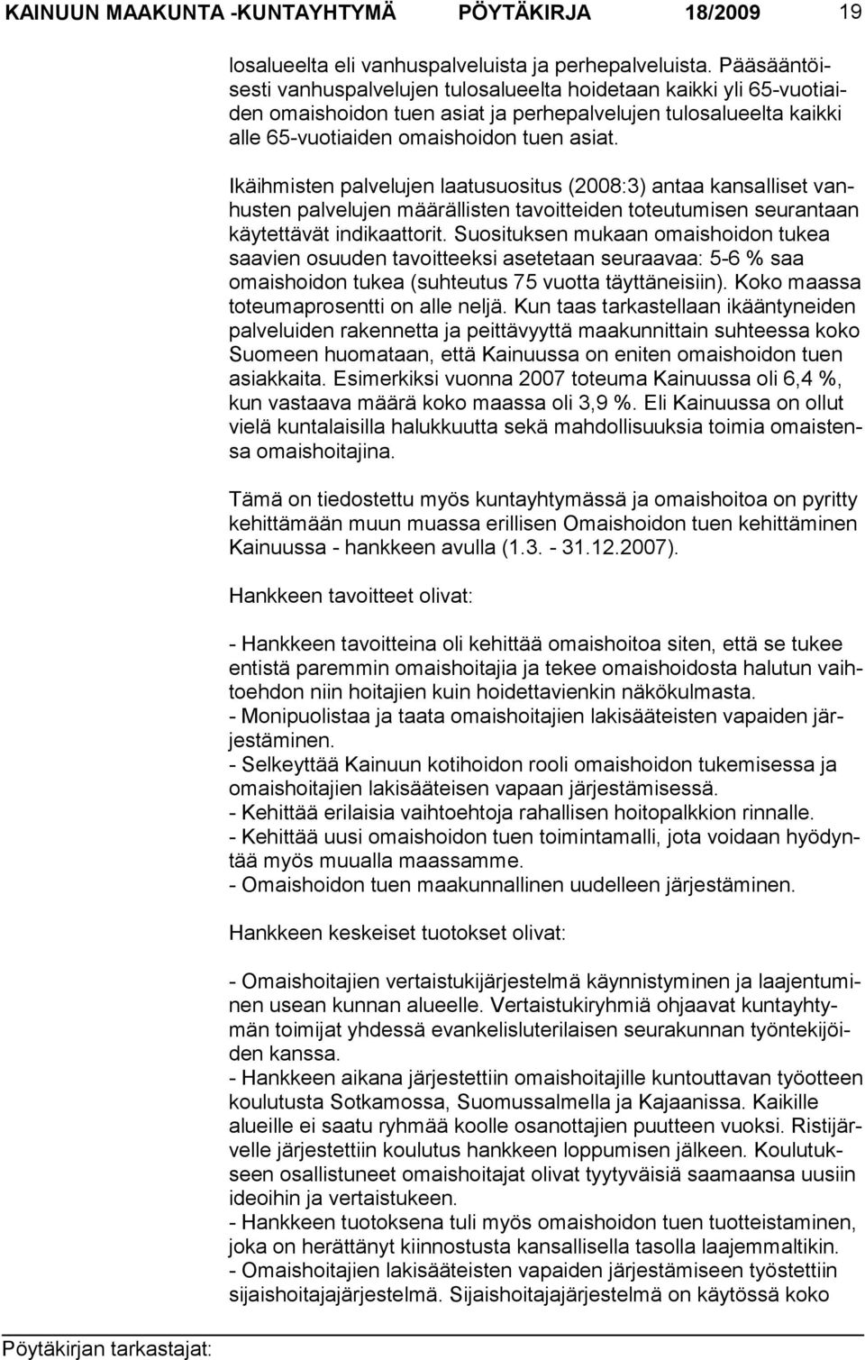 Ikäihmisten palvelujen laatusuositus (2008:3) antaa kansalliset vanhusten palve lujen määräl listen tavoitteiden toteutumisen seurantaan käytettävät indi kaattorit.