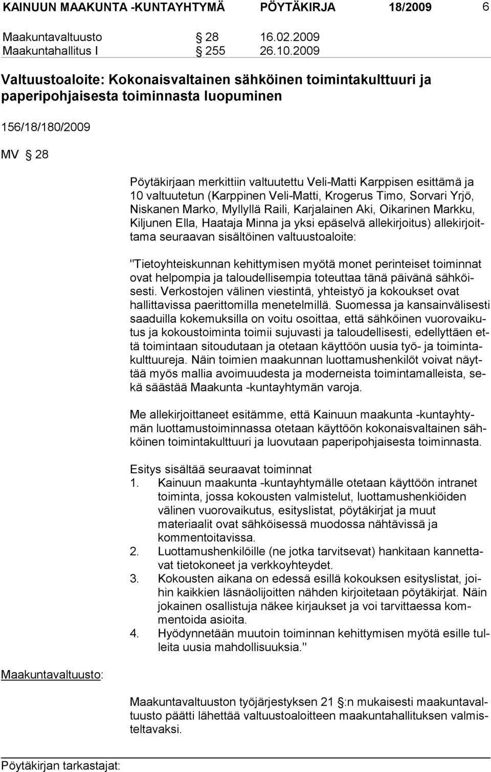 Karppisen esittämä ja 10 valtuutetun (Karppinen Veli-Matti, Krogerus Timo, Sorvari Yrjö, Nis kanen Marko, Myllyllä Raili, Karjalainen Aki, Oikarinen Markku, Kil junen Ella, Haataja Minna ja yksi