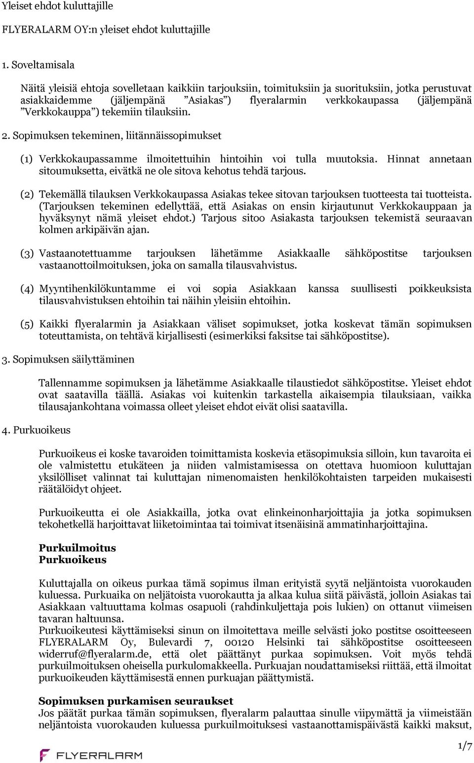 Verkkokauppa ) tekemiin tilauksiin. 2. Sopimuksen tekeminen, liitännäissopimukset (1) Verkkokaupassamme ilmoitettuihin hintoihin voi tulla muutoksia.