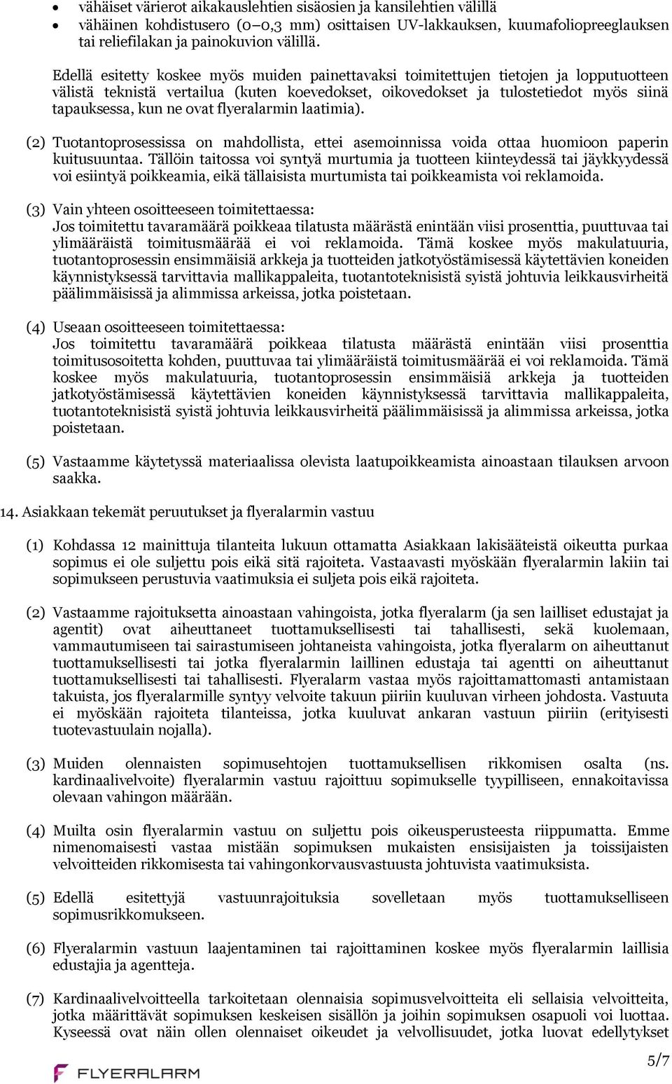 ovat flyeralarmin laatimia). (2) Tuotantoprosessissa on mahdollista, ettei asemoinnissa voida ottaa huomioon paperin kuitusuuntaa.