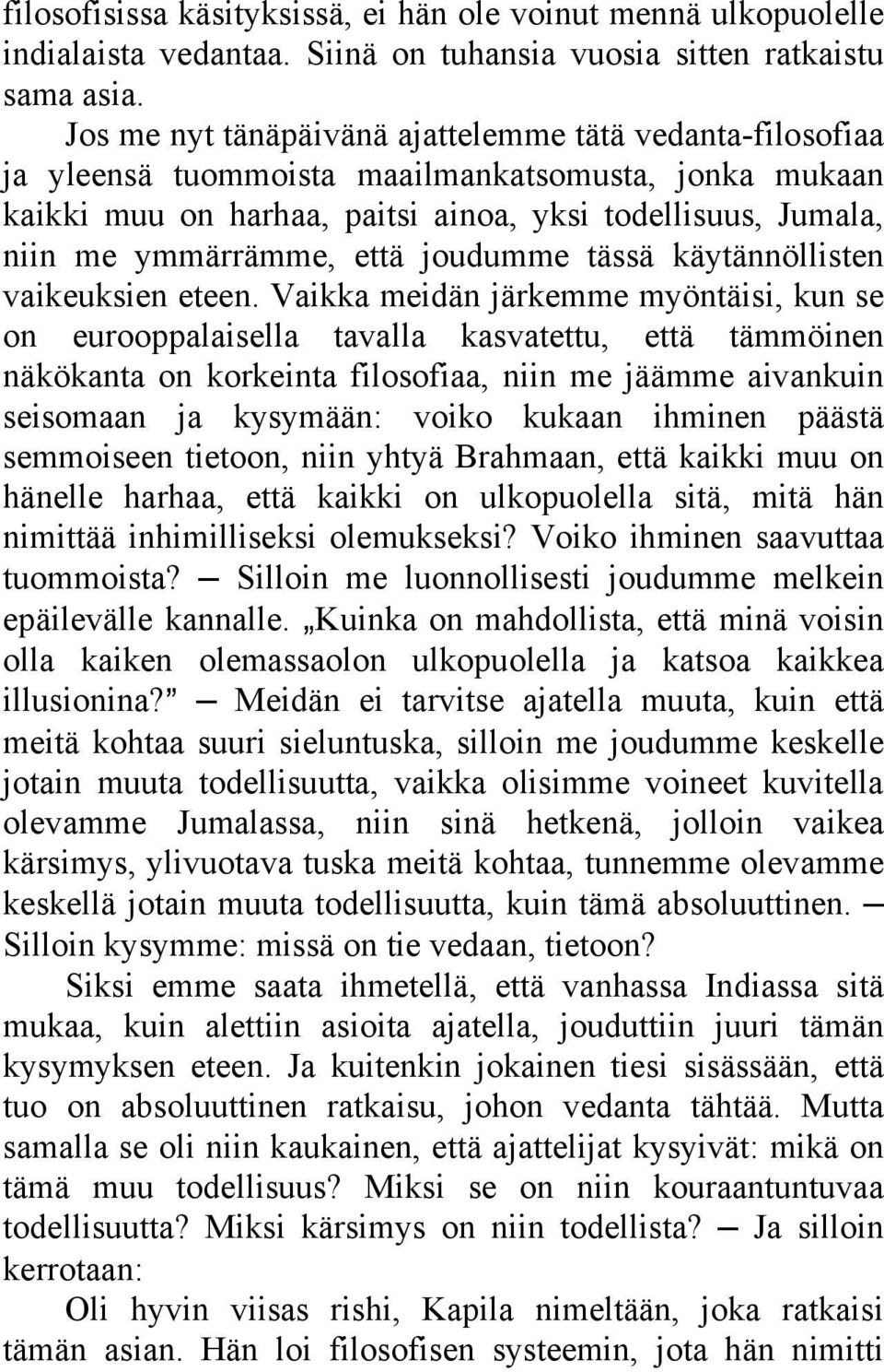 että joudumme tässä käytännöllisten vaikeuksien eteen.