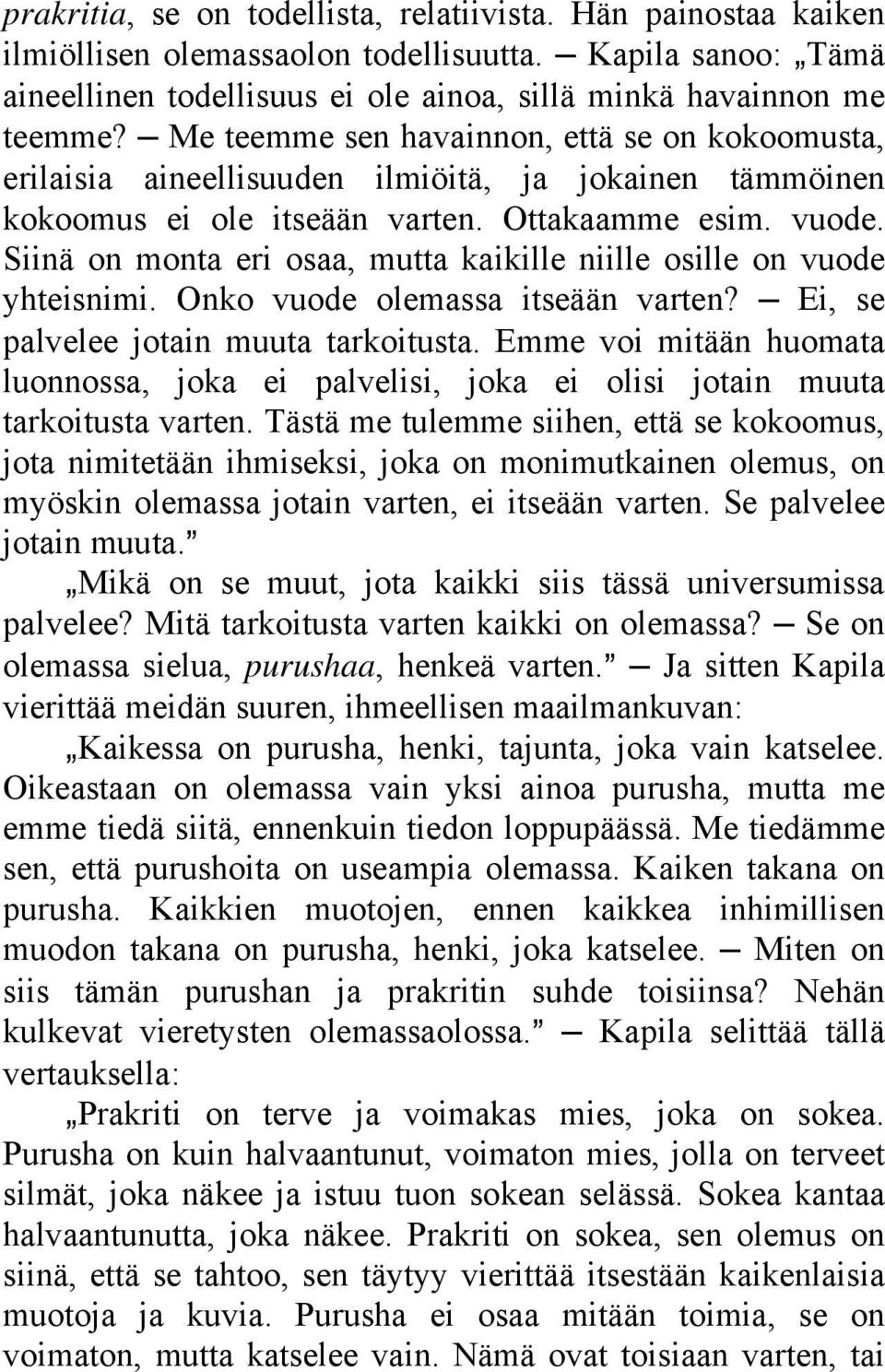 Siinä on monta eri osaa, mutta kaikille niille osille on vuode yhteisnimi. Onko vuode olemassa itseään varten? Ei, se palvelee jotain muuta tarkoitusta.