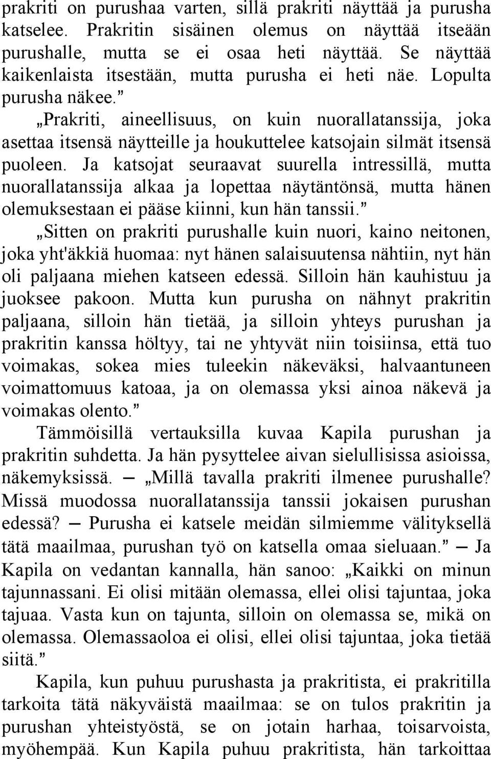 @ `Prakriti, aineellisuus, on kuin nuorallatanssija, joka asettaa itsensä näytteille ja houkuttelee katsojain silmät itsensä puoleen.