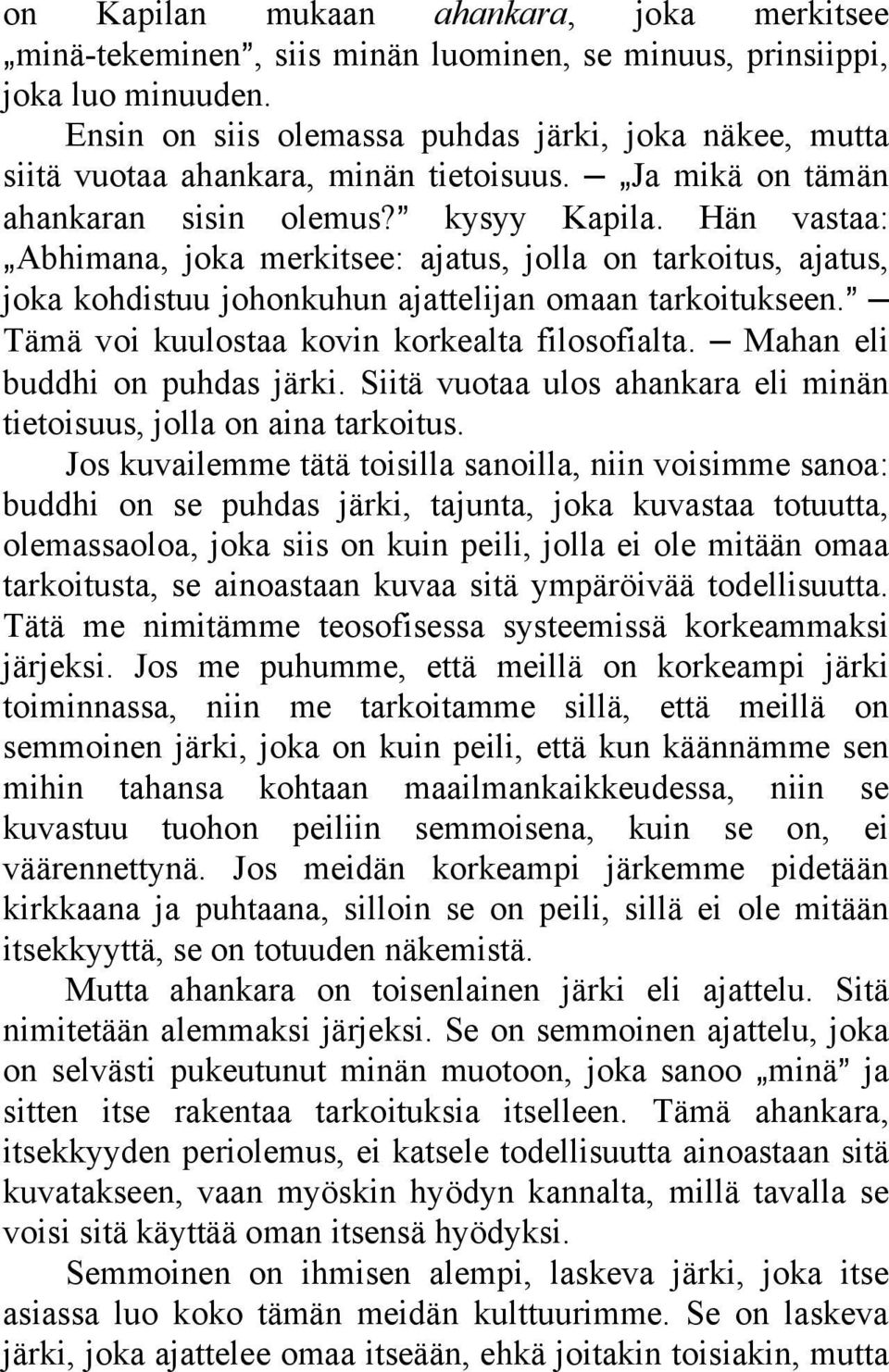 Hän vastaa: `Abhimana, joka merkitsee: ajatus, jolla on tarkoitus, ajatus, joka kohdistuu johonkuhun ajattelijan omaan tarkoitukseen.@ Tämä voi kuulostaa kovin korkealta filosofialta.