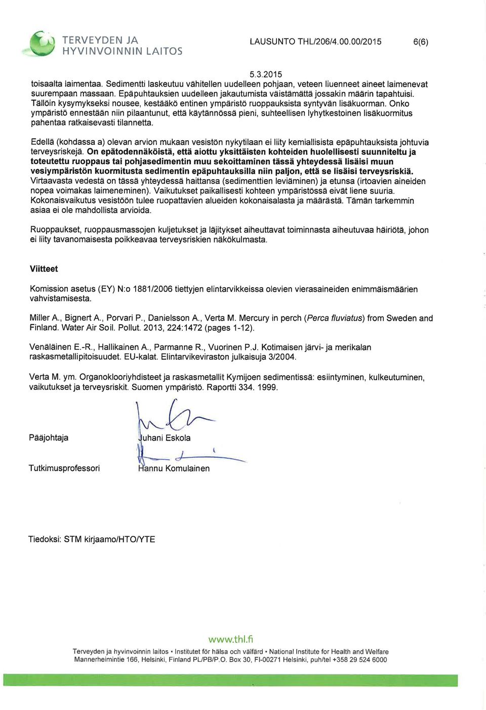 Onko ympäristö ennestään niin pilaantunut, että käytännössä pieni, suhteellisen lyhytkestoinen lisäkuormitus pahentaa ratkaisevasti tilan netta.