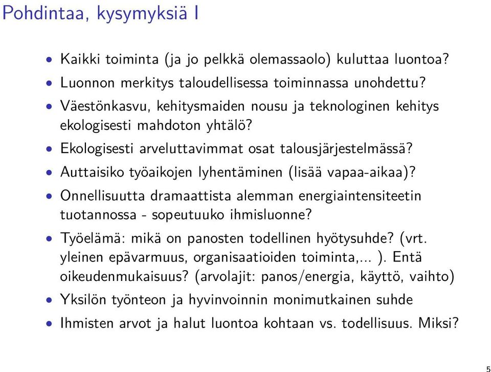 Auttaisiko työaikojen lyhentäminen (lisää vapaa-aikaa)? Onnellisuutta dramaattista alemman energiaintensiteetin tuotannossa - sopeutuuko ihmisluonne?