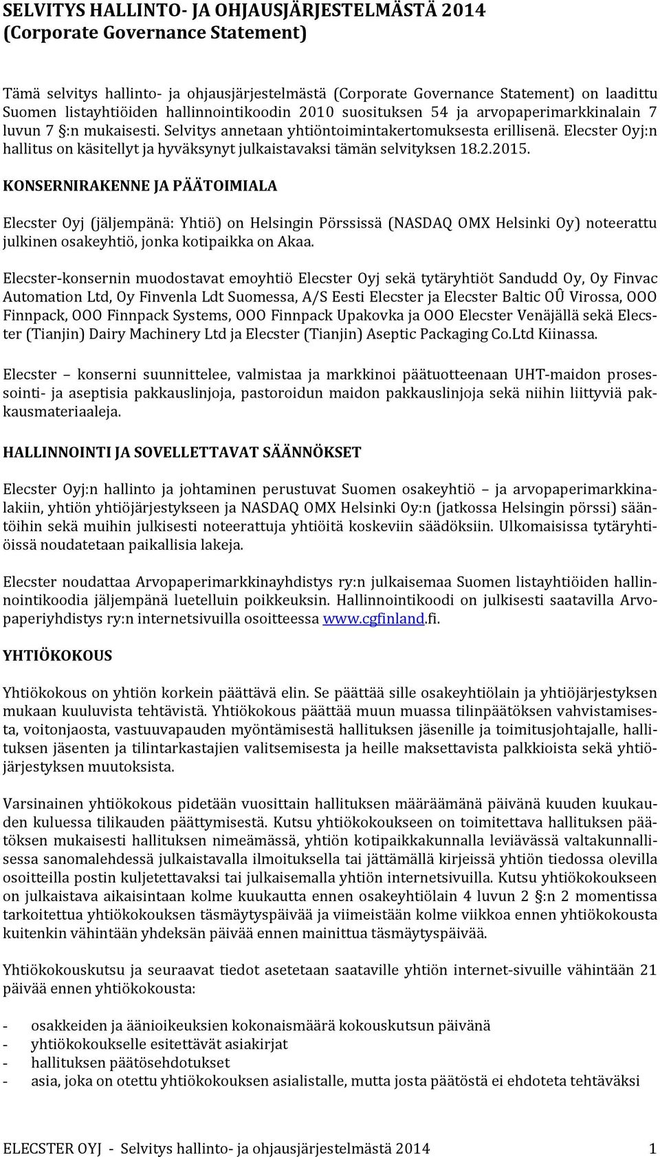 Elecster Oyj:n hallitus on käsitellyt ja hyväksynyt julkaistavaksi tämän selvityksen 18.2.2015.