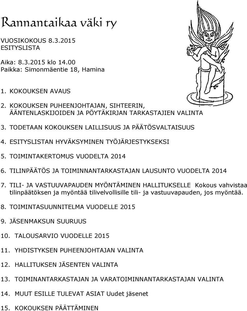 TOIMINTAKERTOMUS VUODELTA 2014 6. TILINPÄÄTÖS JA TOIMINNANTARKASTAJAN LAUSUNTO VUODELTA 2014 7.