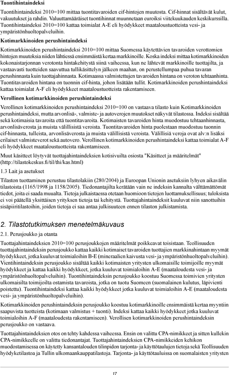 Tuontihintaindeksi 2010=100 kattaa toimialat A-E eli hyödykkeet maataloustuotteista vesi- ja ympäristönhuoltopalveluihin.