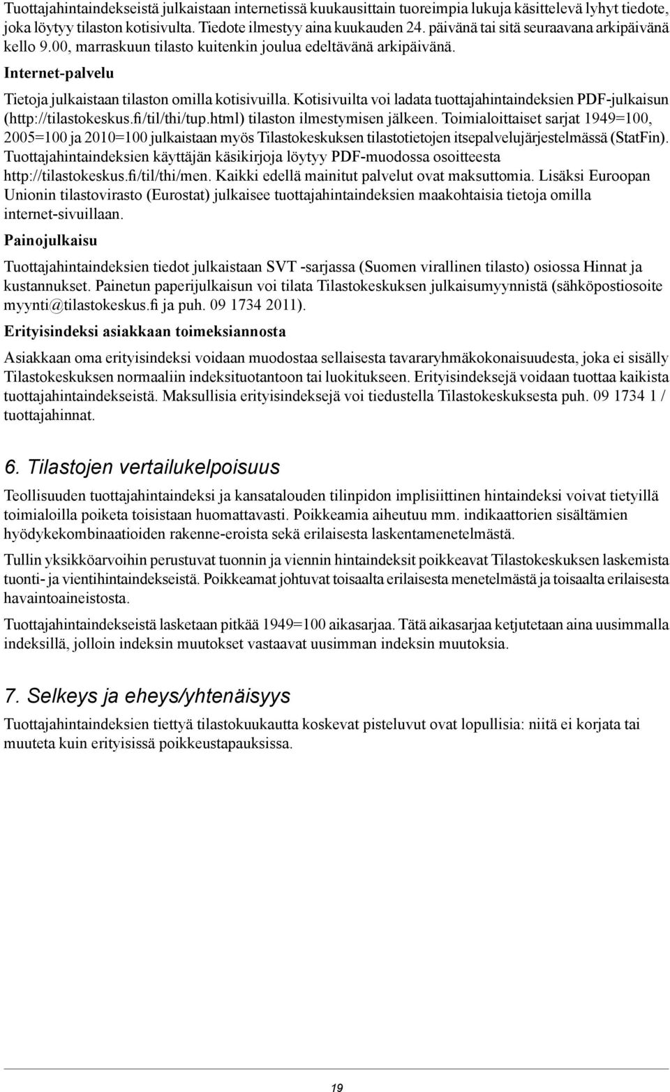 Kotisivuilta voi ladata tuottajahintaindeksien PDF-julkaisun (http://tilastokeskus.fi/til/thi/tup.html) tilaston ilmestymisen jälkeen.