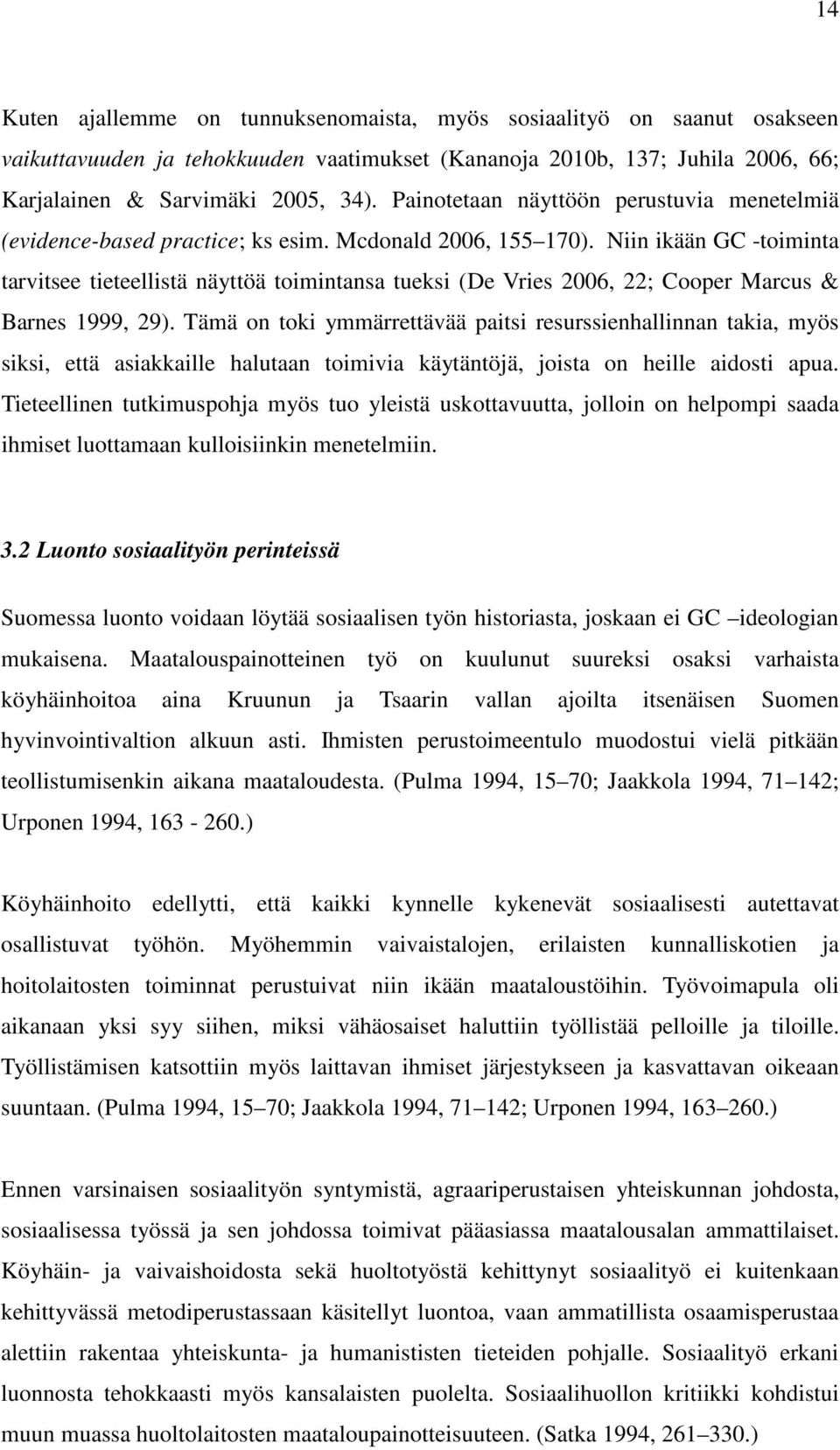 Niin ikään GC -toiminta tarvitsee tieteellistä näyttöä toimintansa tueksi (De Vries 2006, 22; Cooper Marcus & Barnes 1999, 29).