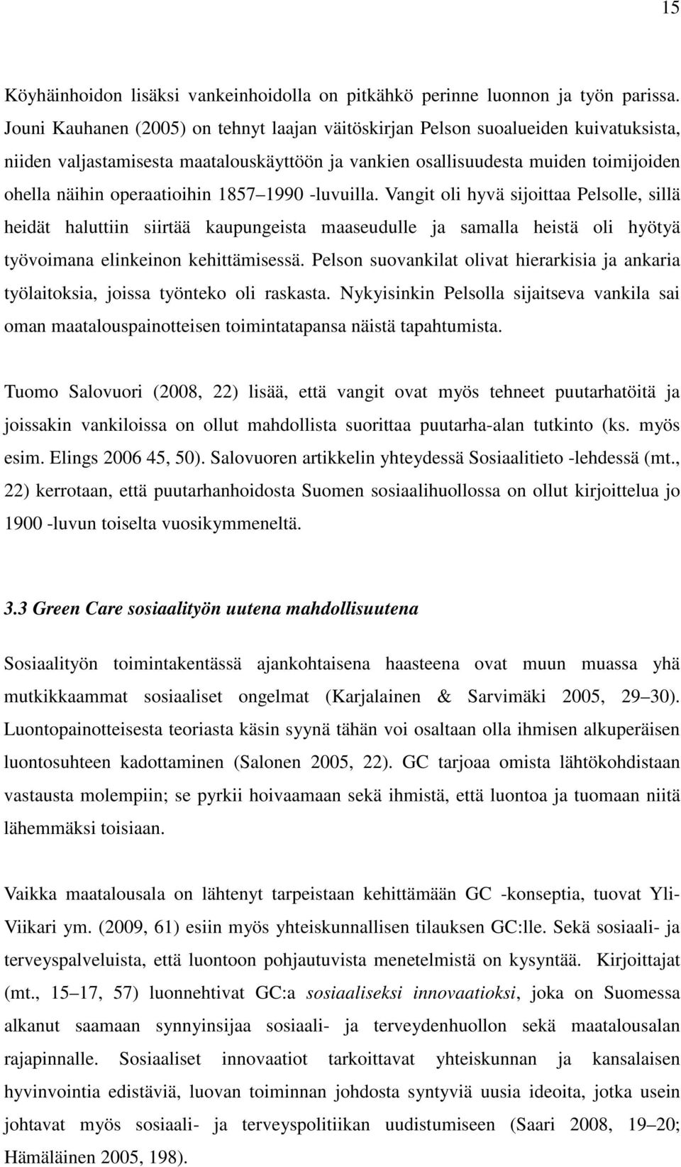 1857 1990 -luvuilla. Vangit oli hyvä sijoittaa Pelsolle, sillä heidät haluttiin siirtää kaupungeista maaseudulle ja samalla heistä oli hyötyä työvoimana elinkeinon kehittämisessä.