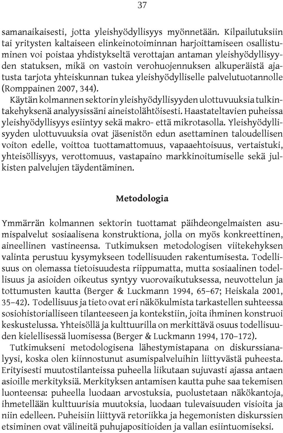 alkuperäistä ajatusta tarjota yhteiskunnan tukea yleishyödylliselle palvelutuotannolle (Romppainen 2007, 344).