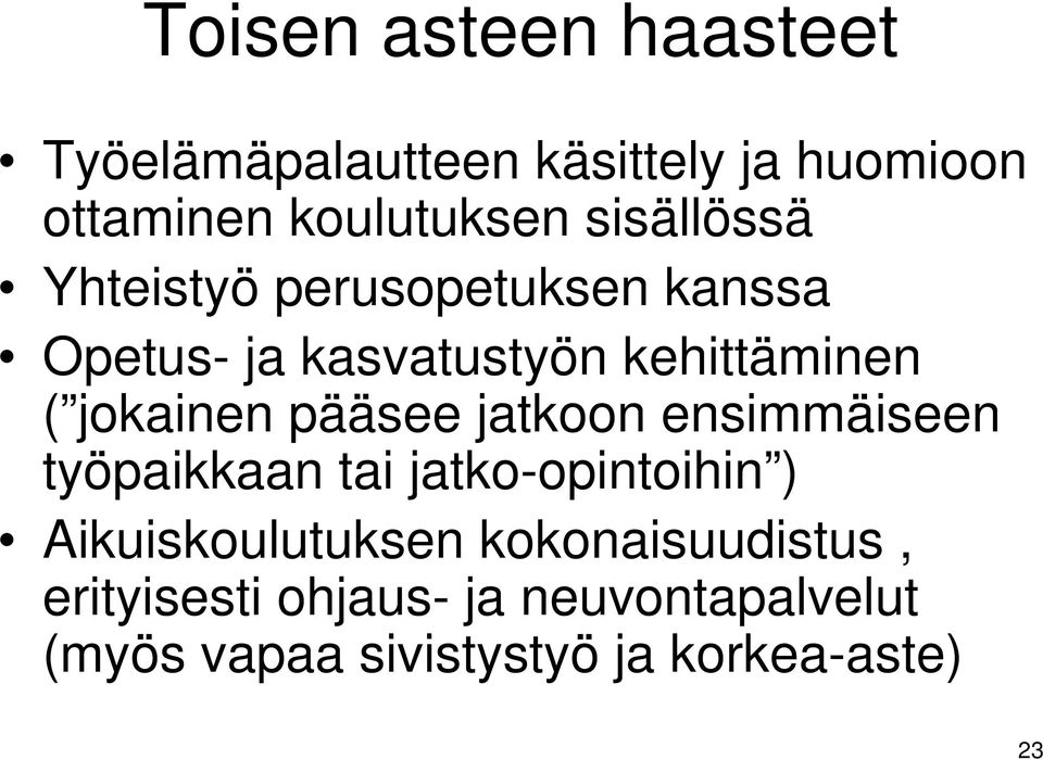 jokainen pääsee jatkoon ensimmäiseen työpaikkaan tai jatko-opintoihin ) Aikuiskoulutuksen