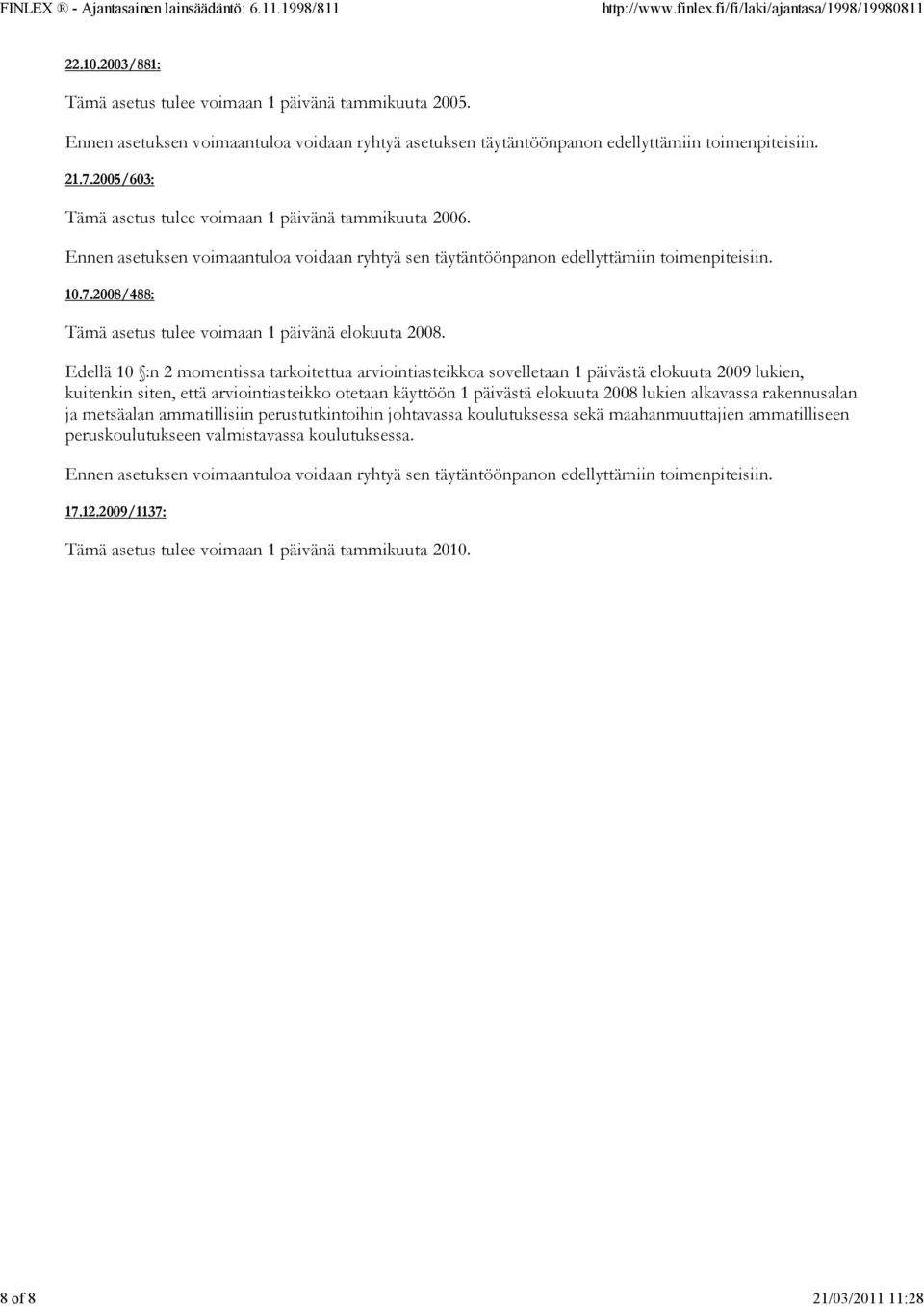 2008/488: Tämä asetus tulee voimaan 1 päivänä elokuuta 2008.