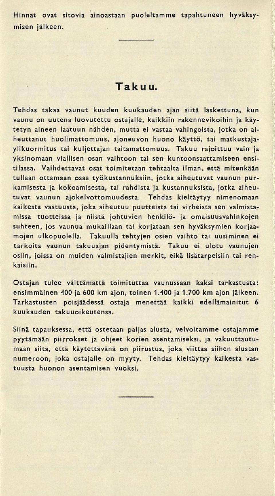 aiheuttanut huolimattomuus, ajoneuvon huono käyttö, tai matkustajaylikuormitus tai kuljettajan taitamattomuus.