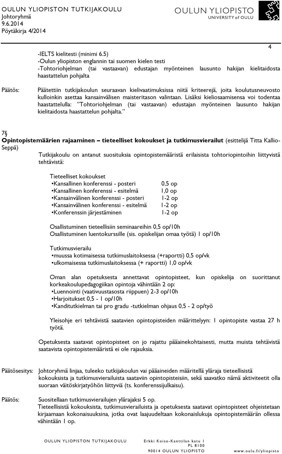 kielivaatimuksissa niitä kriteerejä, joita koulutusneuvosto kulloinkin asettaa kansainvälisen maisteritason valintaan.