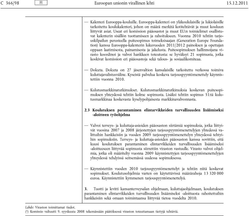Useat eri komission pääosastot ja muut EU:n toimielimet osallistuvat kalenterin sisällön tuottamiseen ja rahoitukseen.
