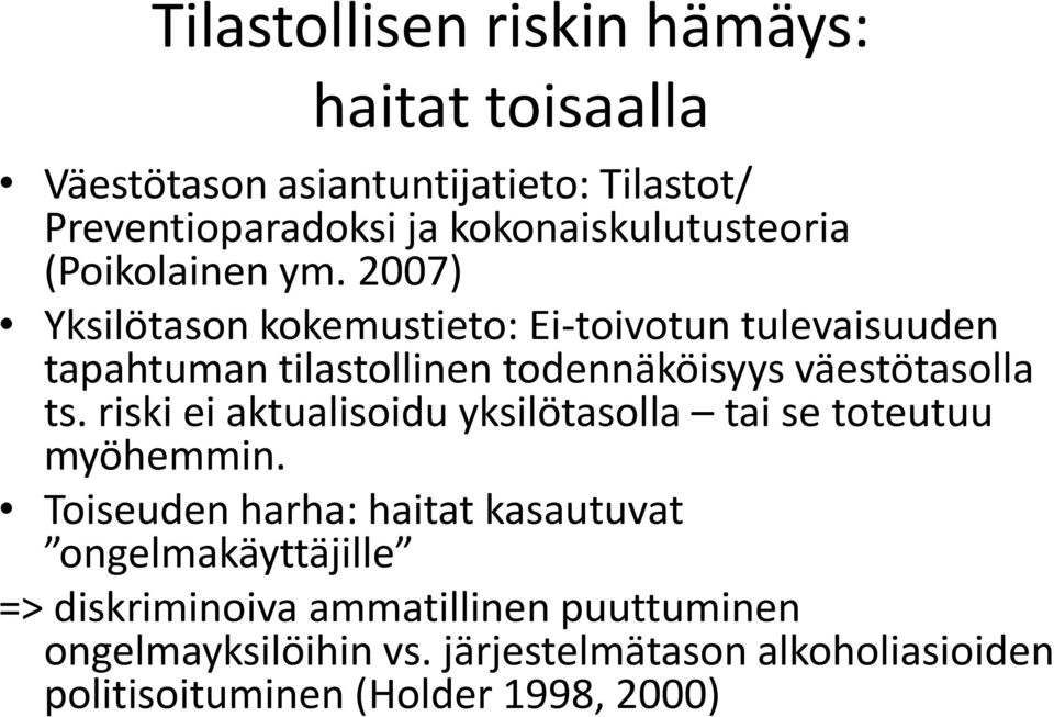 2007) Yksilötason kokemustieto: Ei-toivotun tulevaisuuden tapahtuman tilastollinen todennäköisyys väestötasolla ts.