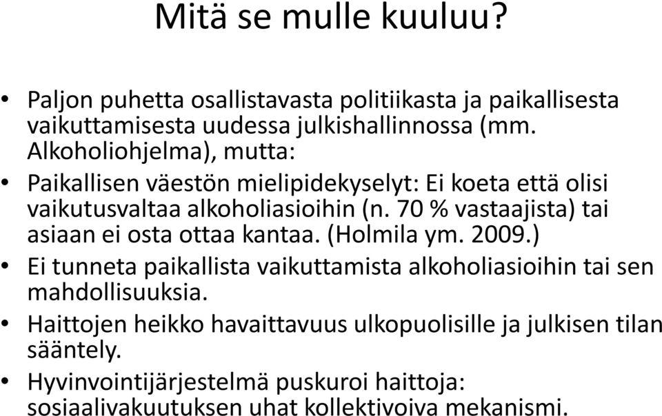 70 % vastaajista) tai asiaan ei osta ottaa kantaa. (Holmila ym. 2009.