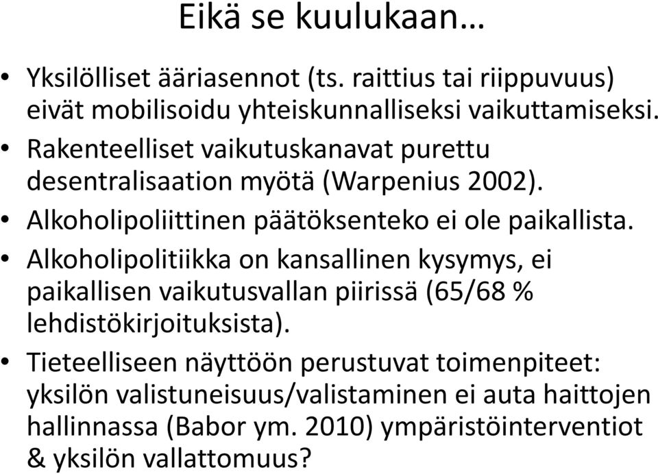 Alkoholipolitiikka on kansallinen kysymys, ei paikallisen vaikutusvallan piirissä (65/68 % lehdistökirjoituksista).