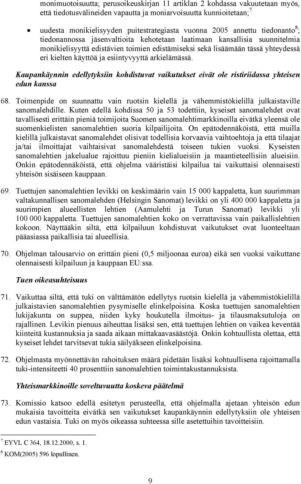 ja esiintyvyyttä arkielämässä. Kaupankäynnin edellytyksiin kohdistuvat vaikutukset eivät ole ristiriidassa yhteisen edun kanssa 68.