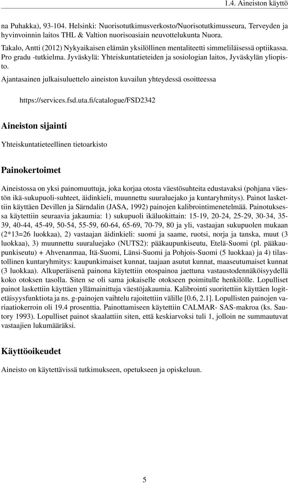 Ajantasainen julkaisuluettelo aineiston kuvailun yhteydessä osoitteessa https://services.fsd.uta.