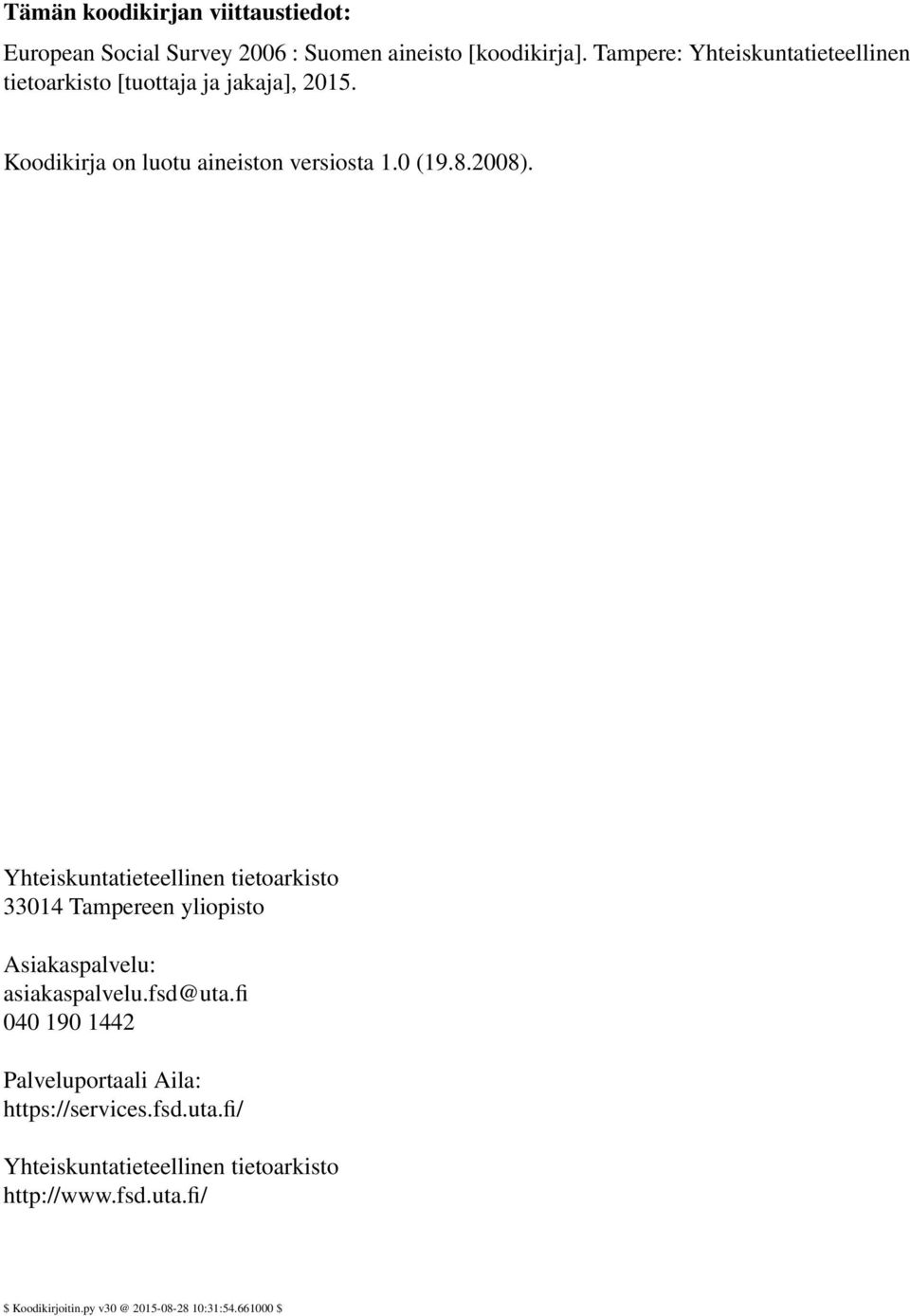 2008). Yhteiskuntatieteellinen tietoarkisto 33014 Tampereen yliopisto Asiakaspalvelu: asiakaspalvelu.fsd@uta.