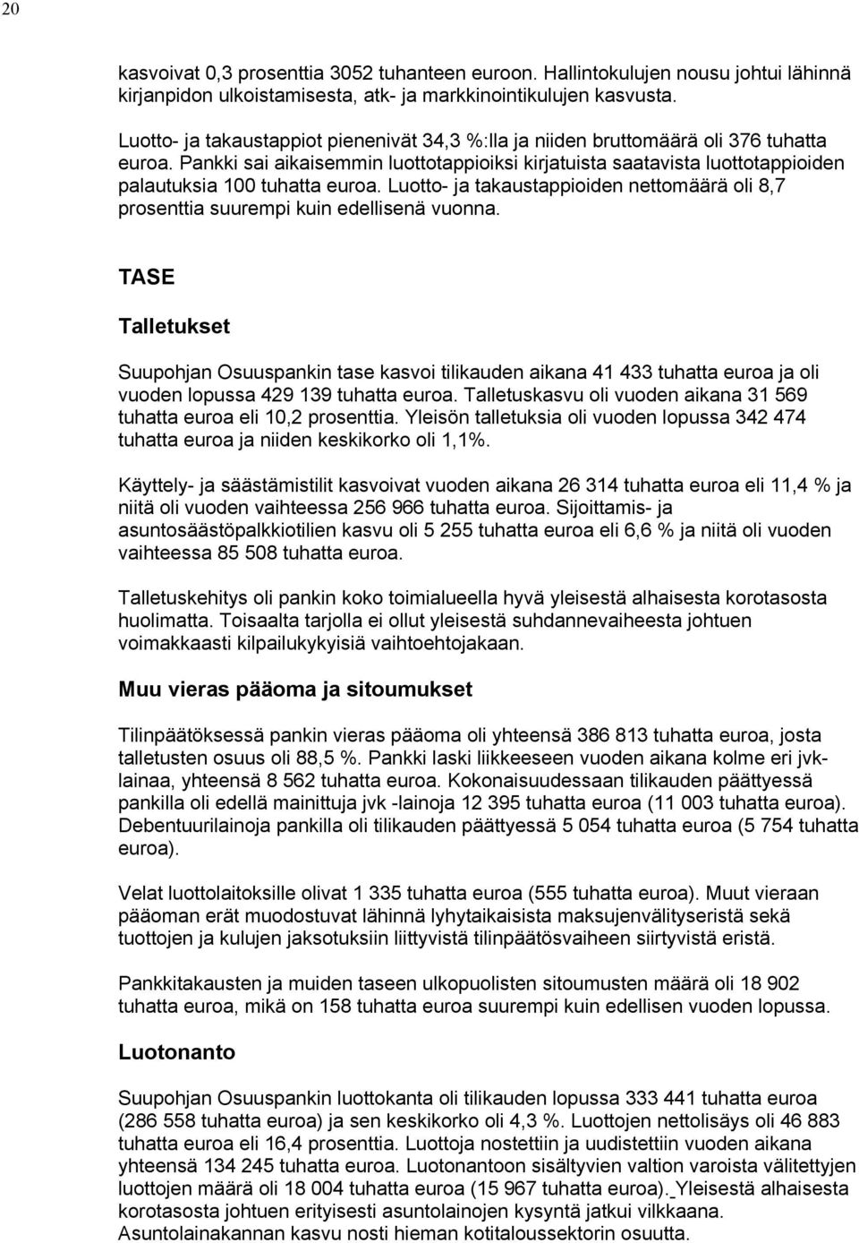 Pankki sai aikaisemmin luottotappioiksi kirjatuista saatavista luottotappioiden palautuksia 100 tuhatta euroa.