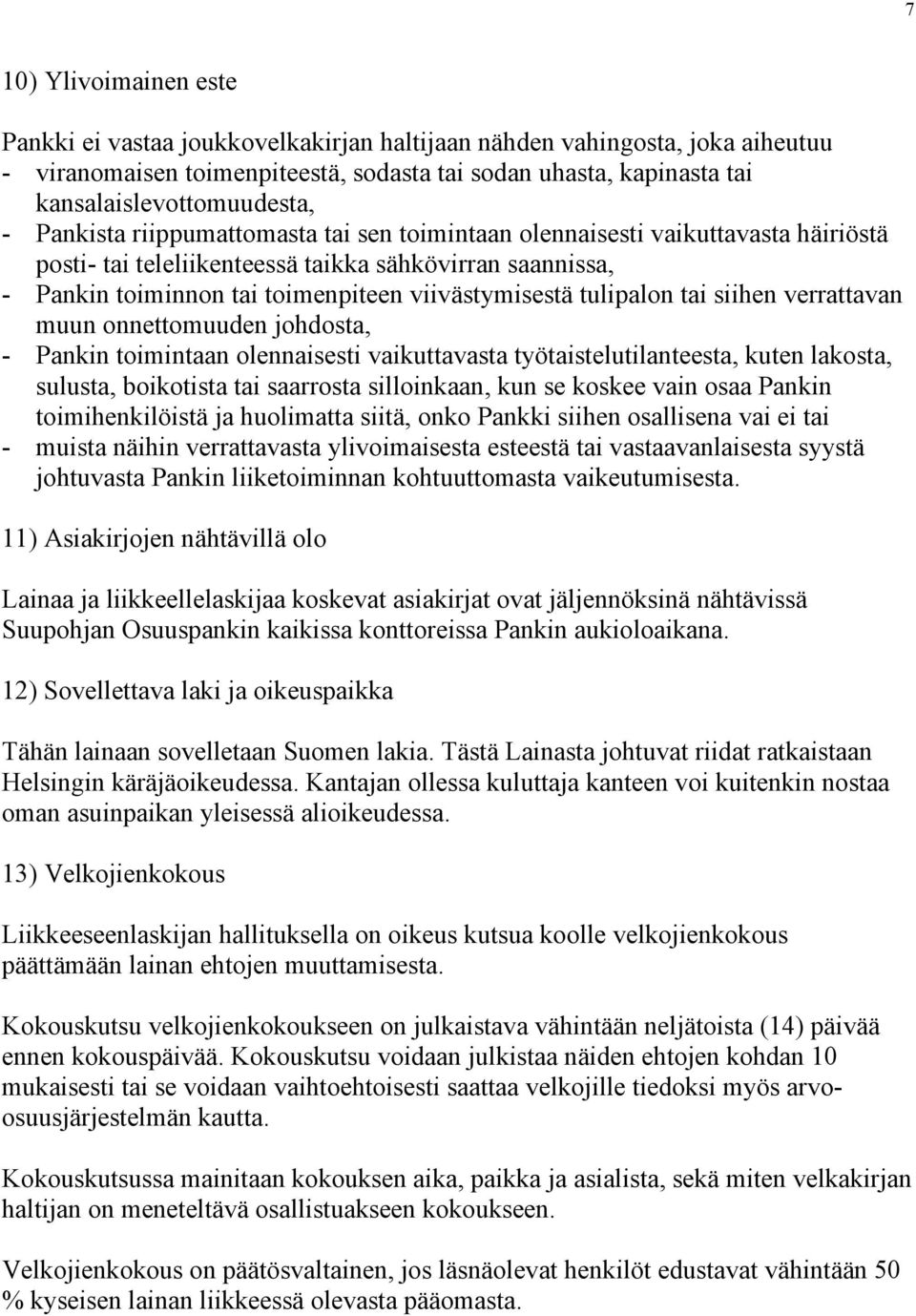 tulipalon tai siihen verrattavan muun onnettomuuden johdosta, - Pankin toimintaan olennaisesti vaikuttavasta työtaistelutilanteesta, kuten lakosta, sulusta, boikotista tai saarrosta silloinkaan, kun