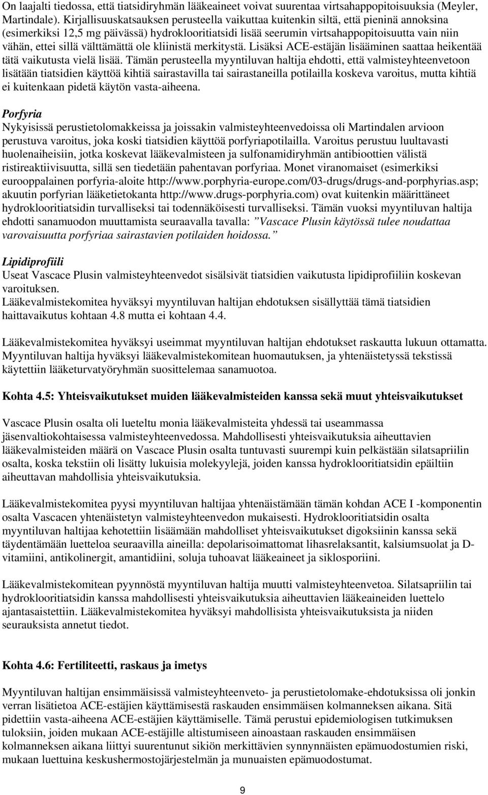 sillä välttämättä ole kliinistä merkitystä. Lisäksi ACE-estäjän lisääminen saattaa heikentää tätä vaikutusta vielä lisää.