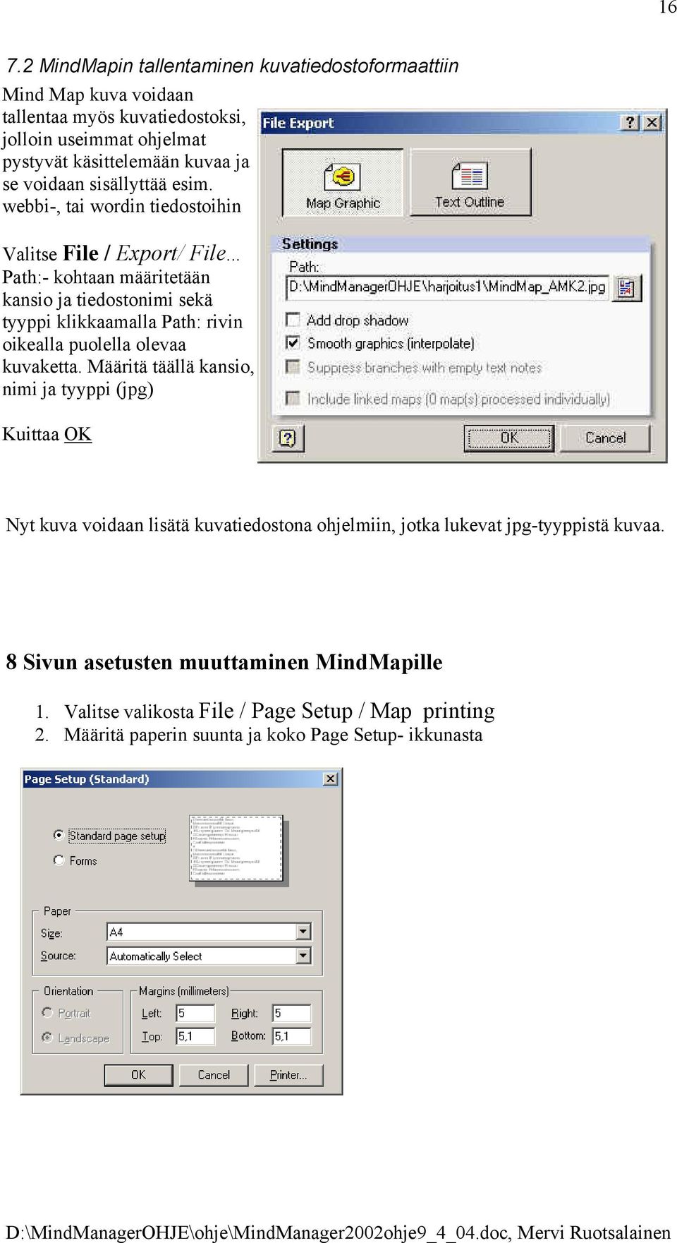 .. Path:- kohtaan määritetään kansio ja tiedostonimi sekä tyyppi klikkaamalla Path: rivin oikealla puolella olevaa kuvaketta.