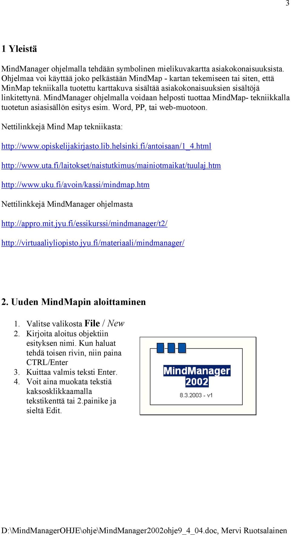 MindManager ohjelmalla voidaan helposti tuottaa MindMap- tekniikkalla tuotetun asiasisällön esitys esim. Word, PP, tai web-muotoon. Nettilinkkejä Mind Map tekniikasta: http://www.opiskelijakirjasto.