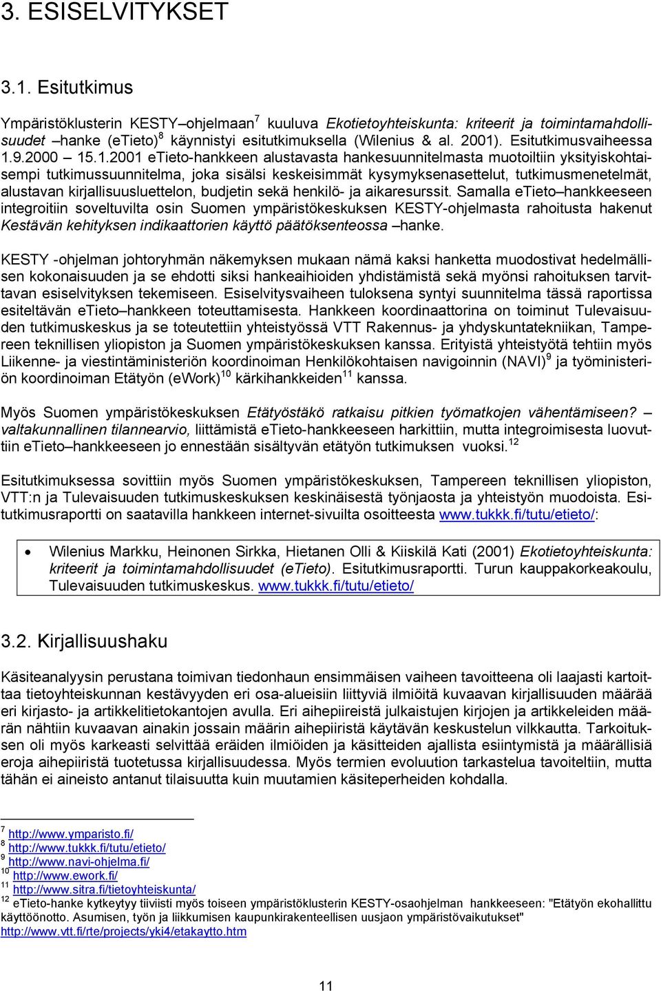 tutkimusmenetelmät, alustavan kirjallisuusluettelon, budjetin sekä henkilö- ja aikaresurssit.