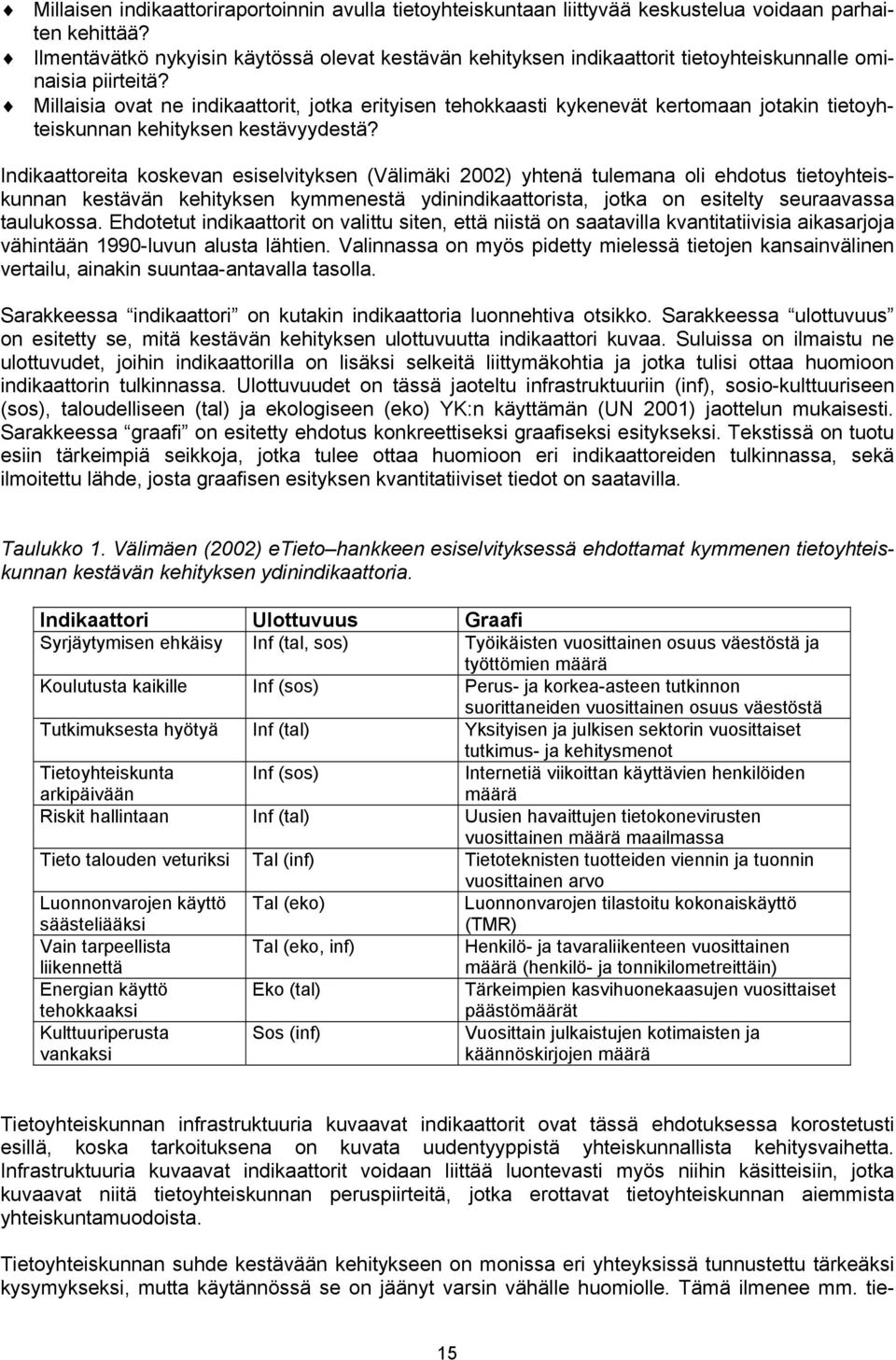 Millaisia ovat ne indikaattorit, jotka erityisen tehokkaasti kykenevät kertomaan jotakin tietoyhteiskunnan kehityksen kestävyydestä?