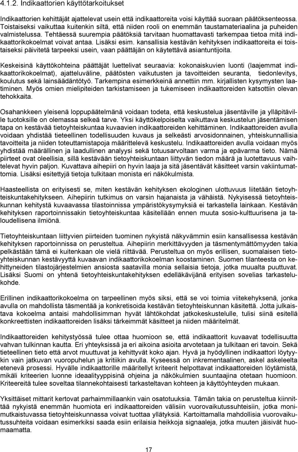 Tehtäessä suurempia päätöksiä tarvitaan huomattavasti tarkempaa tietoa mitä indikaattorikokoelmat voivat antaa. Lisäksi esim.