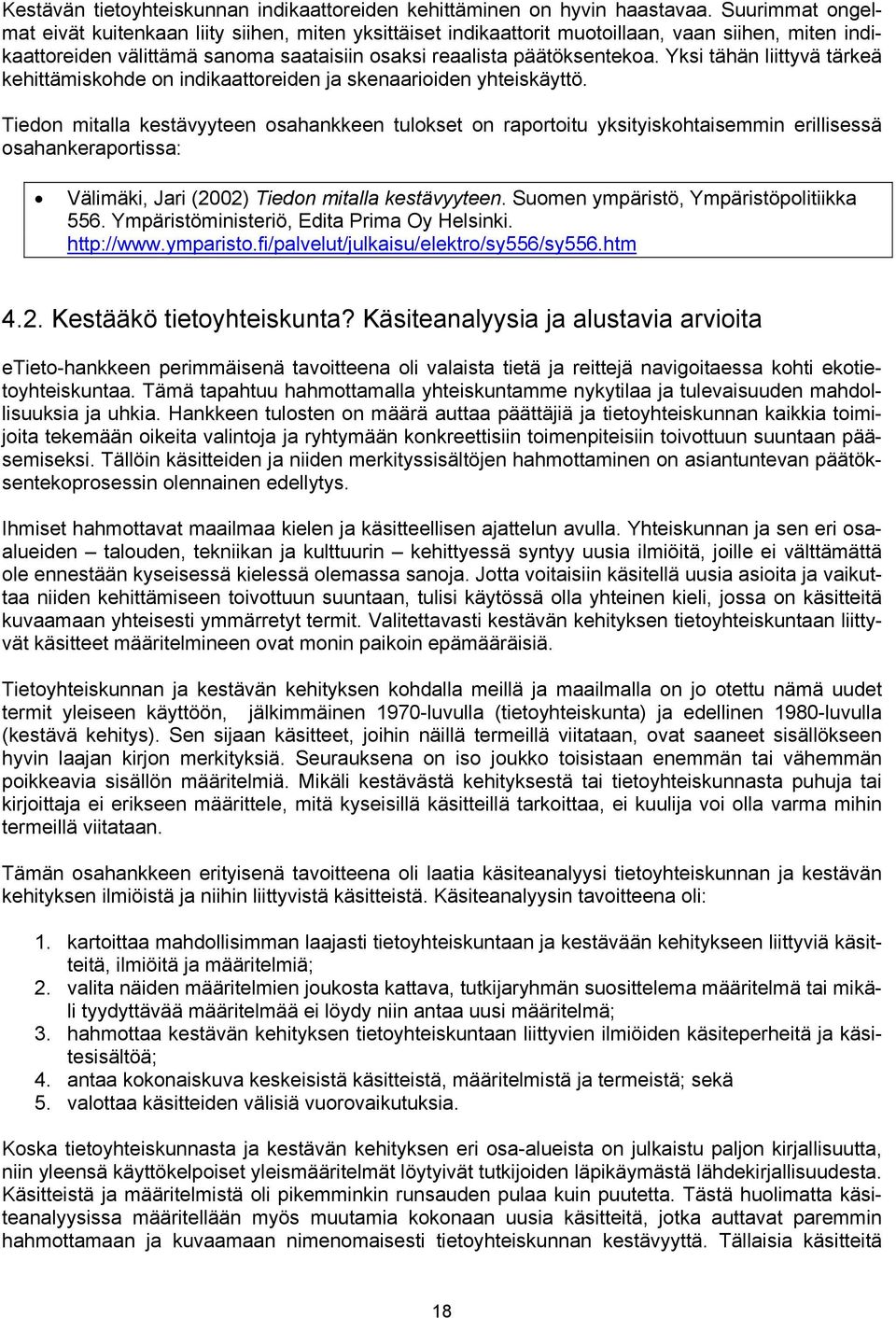 Yksi tähän liittyvä tärkeä kehittämiskohde on indikaattoreiden ja skenaarioiden yhteiskäyttö.