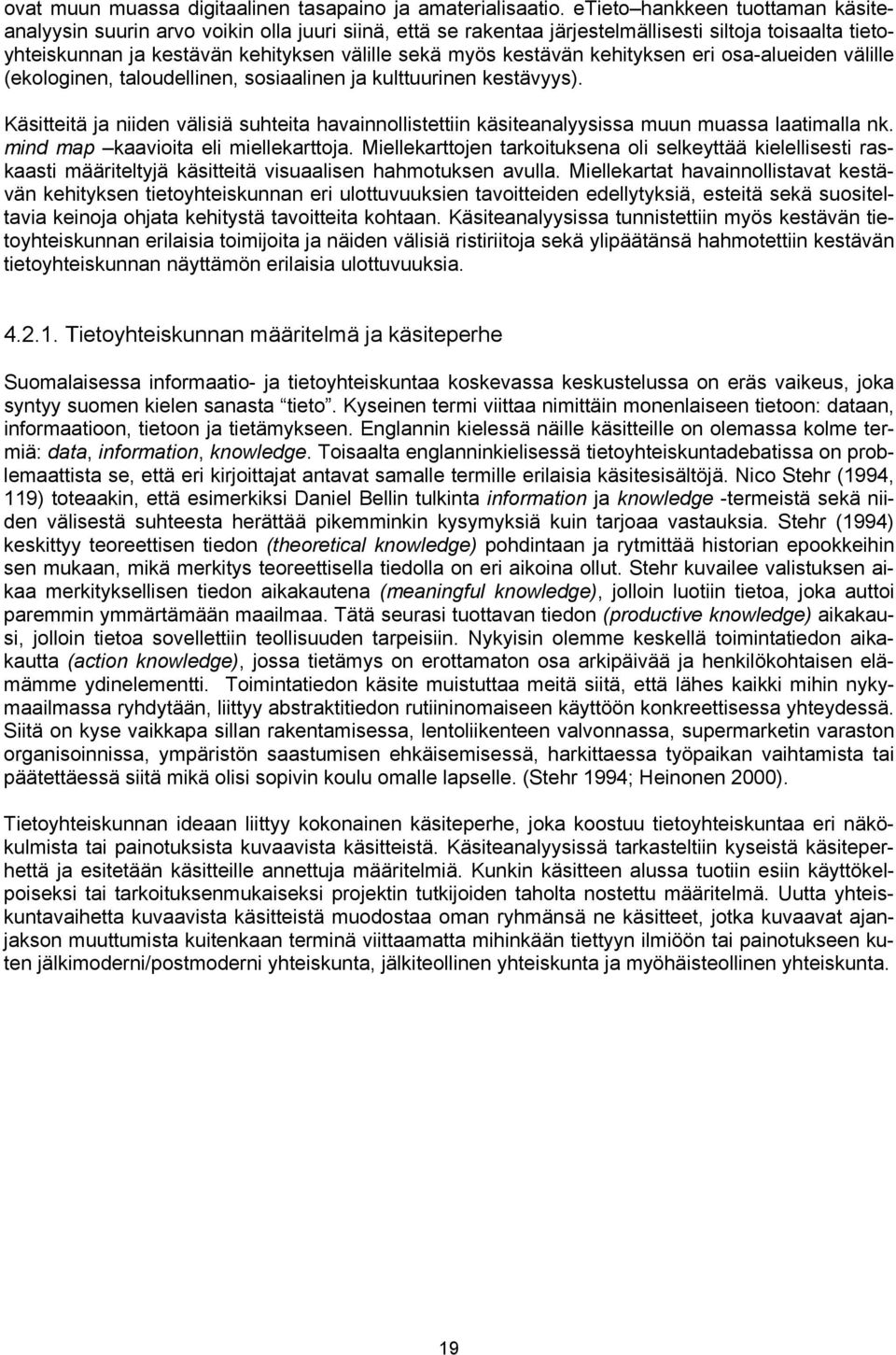 kestävän kehityksen eri osa-alueiden välille (ekologinen, taloudellinen, sosiaalinen ja kulttuurinen kestävyys).