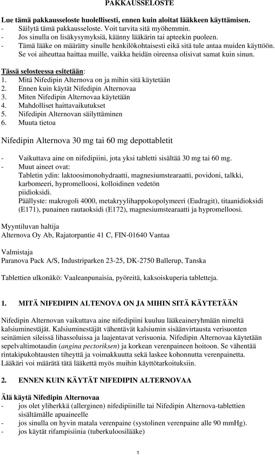 Se voi aiheuttaa haittaa muille, vaikka heidän oireensa olisivat samat kuin sinun. Tässä selosteessa esitetään: 1. Mitä Nifedipin Alternova on ja mihin sitä käytetään 2.