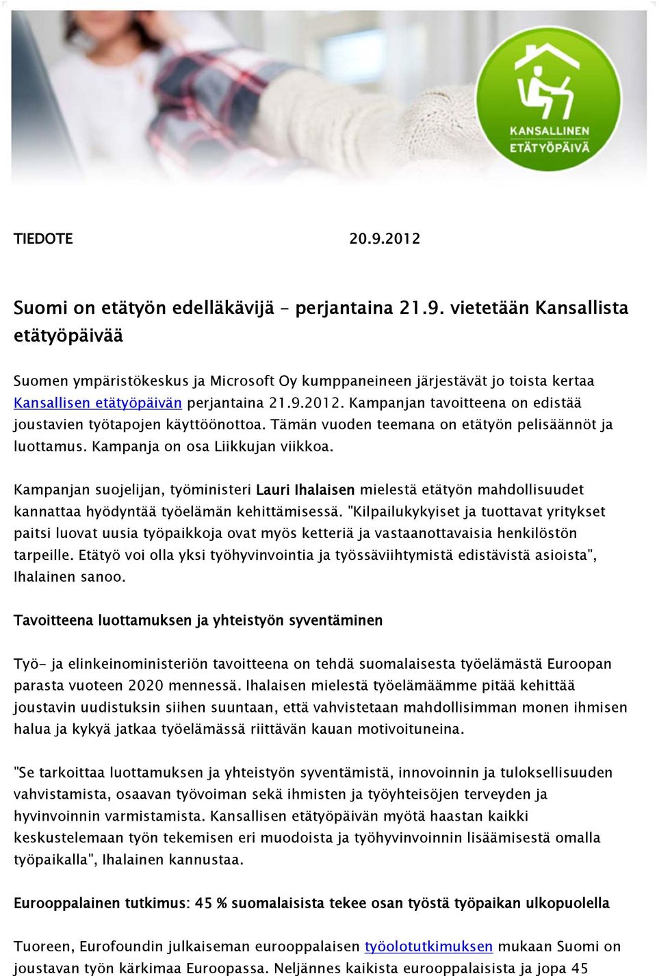 Kampanjan suojelijan, työministeri Lauri Ihalaisen mielestä etätyön mahdollisuudet kannattaa hyödyntää työelämän kehittämisessä.