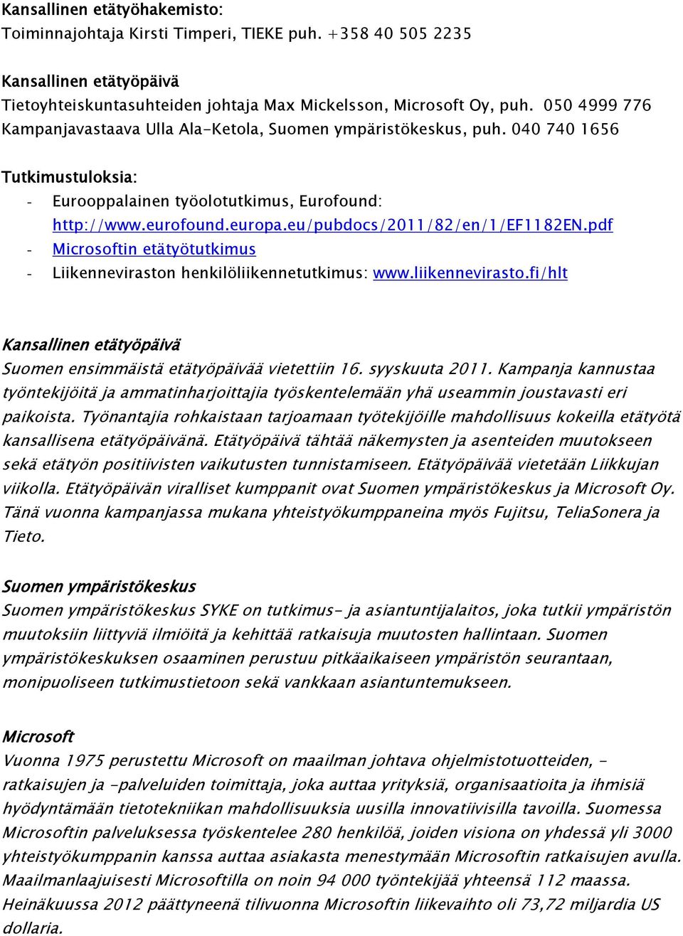 eu/pubdocs/2011/82/en/1/ef1182en.pdf - Microsoftin etätyötutkimus - Liikenneviraston henkilöliikennetutkimus: www.liikennevirasto.