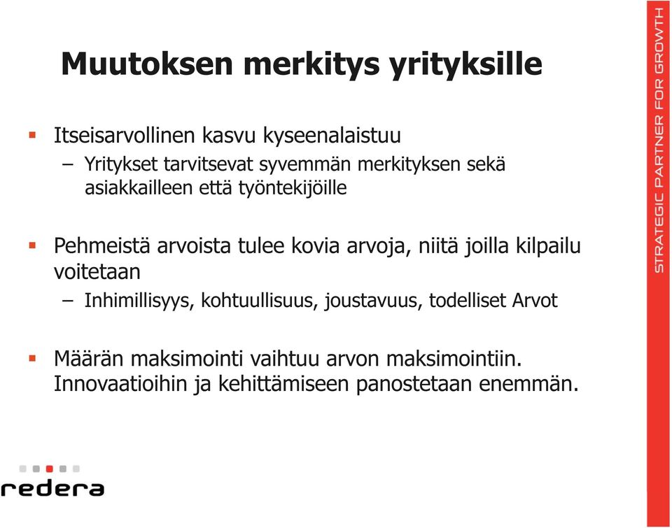 arvoja, niitä joilla kilpailu voitetaan Inhimillisyys, kohtuullisuus, joustavuus, todelliset