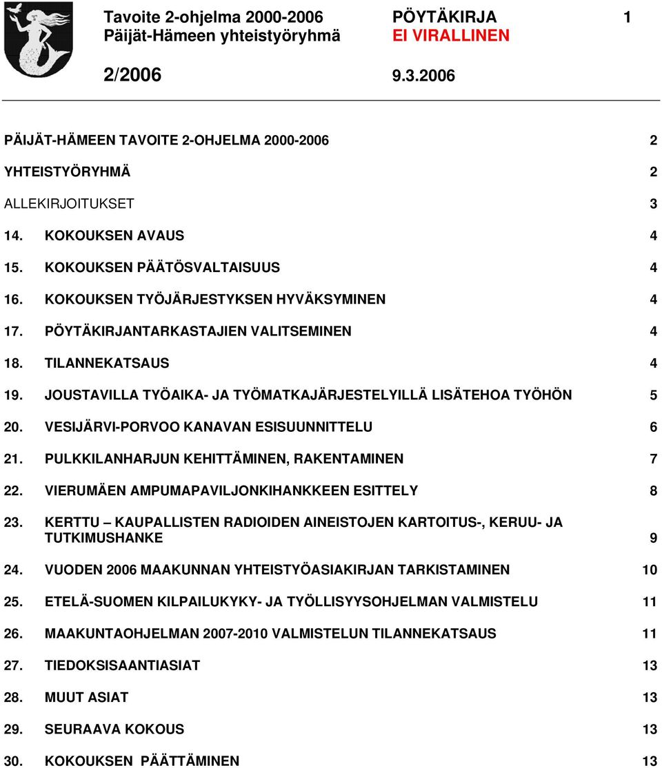 VESIJÄRVI-PORVOO KANAVAN ESISUUNNITTELU 6 21. PULKKILANHARJUN KEHITTÄMINEN, RAKENTAMINEN 7 22. VIERUMÄEN AMPUMAPAVILJONKIHANKKEEN ESITTELY 8 23.