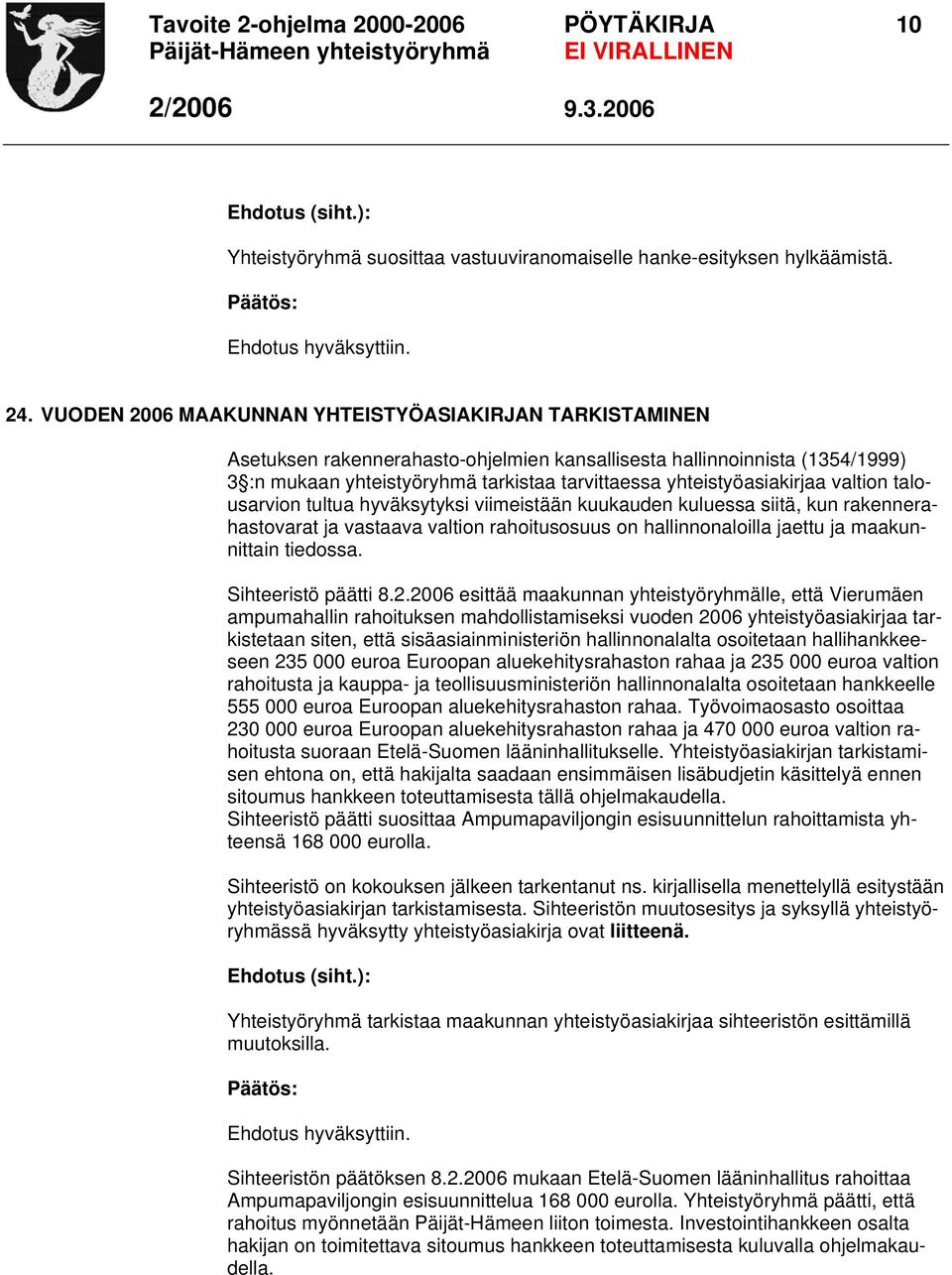 yhteistyöasiakirjaa valtion talousarvion tultua hyväksytyksi viimeistään kuukauden kuluessa siitä, kun rakennerahastovarat ja vastaava valtion rahoitusosuus on hallinnonaloilla jaettu ja