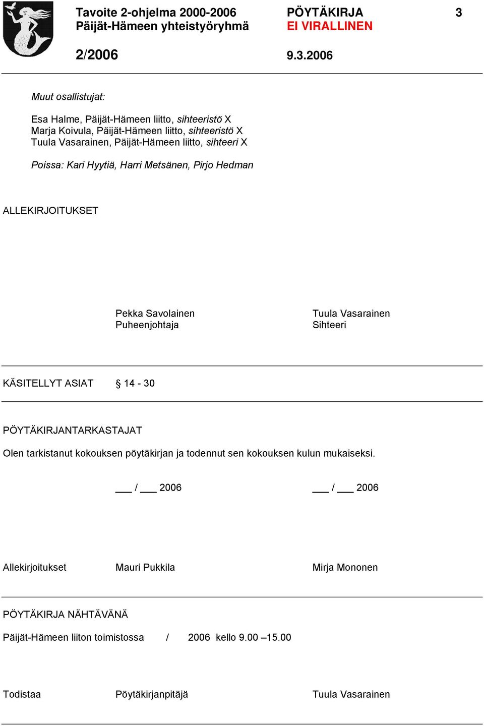 Vasarainen Sihteeri KÄSITELLYT ASIAT 14-30 PÖYTÄKIRJANTARKASTAJAT Olen tarkistanut kokouksen pöytäkirjan ja todennut sen kokouksen kulun mukaiseksi.