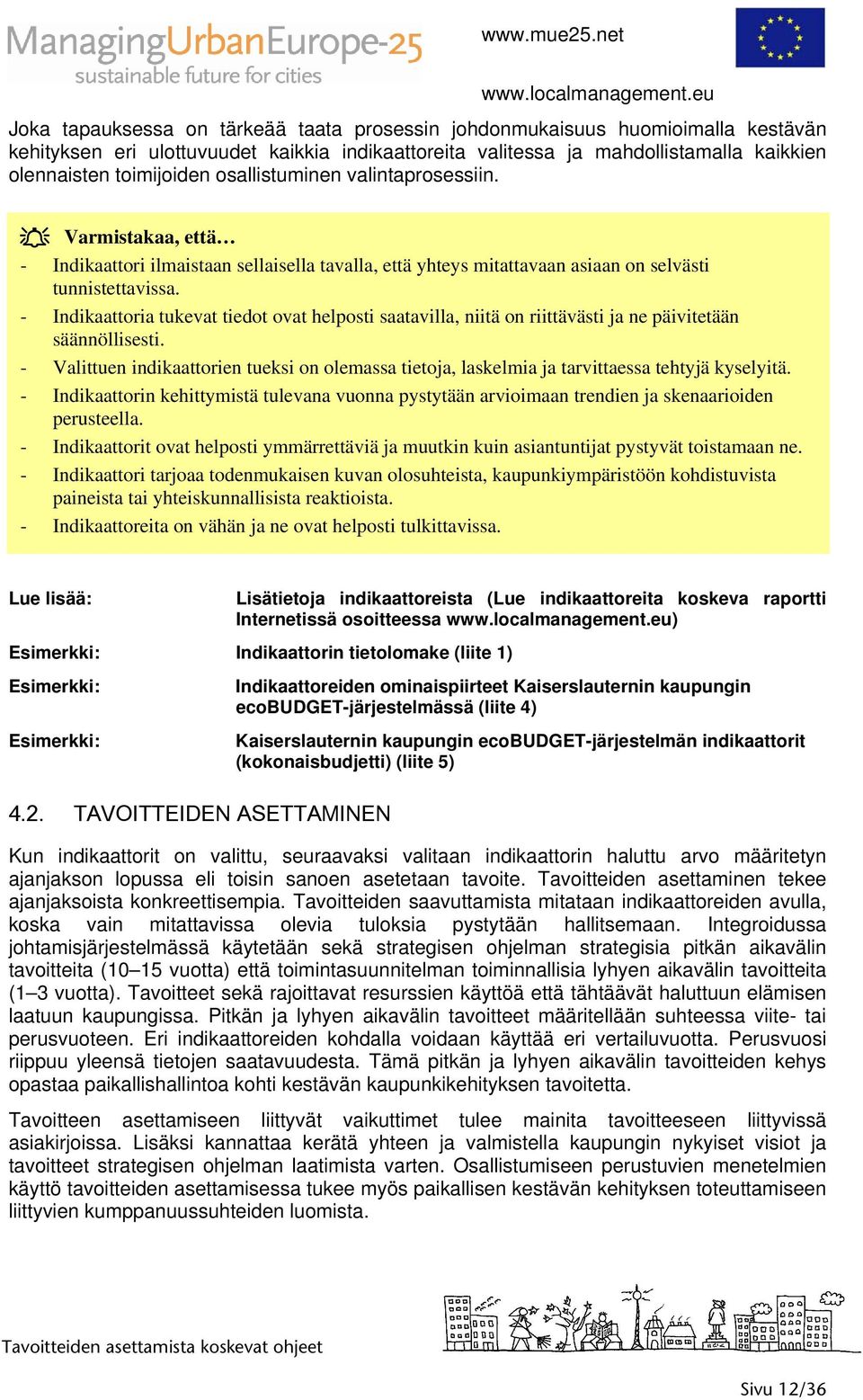 - Indikaattoria tukevat tiedot ovat helposti saatavilla, niitä on riittävästi ja ne päivitetään säännöllisesti.