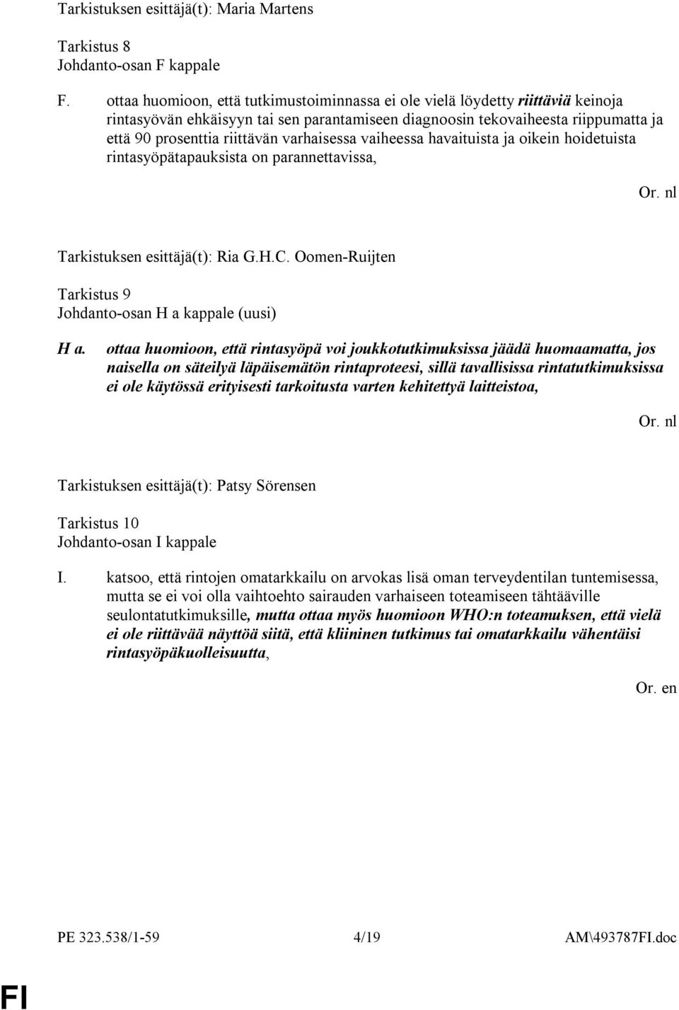 varhaisessa vaiheessa havaituista ja oikein hoidetuista rintasyöpätapauksista on parannettavissa, Tarkistuksen esittäjä(t): Ria G.H.C. Oomen-Ruijten Tarkistus 9 Johdanto-osan H a kappale (uusi) H a.