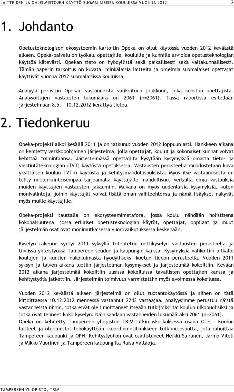 Tämän paperin tarkoitus on kuvata, minkälaisia laitteita ja ohjelmia suomalaiset opettajat käyttivät vuonna 2012 suomalaisissa kouluissa.