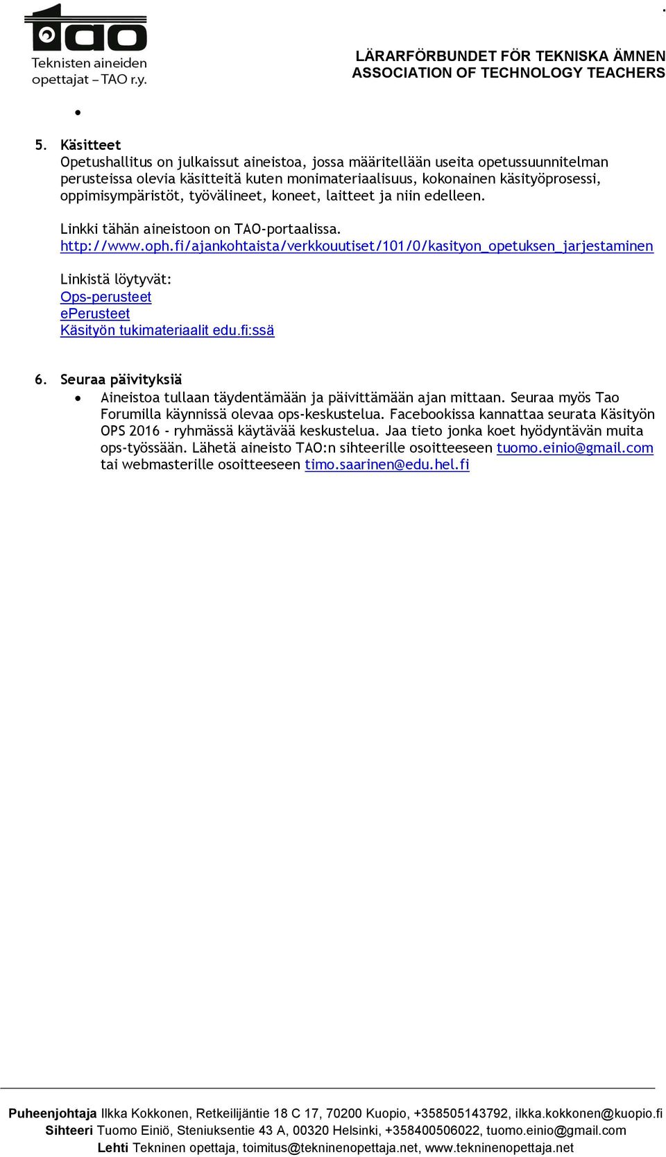 fi/ajankohtaista/verkkouutiset/101/0/kasityon_opetuksen_jarjestaminen Linkistä löytyvät: Ops-perusteet eperusteet Käsityön tukimateriaalit edu.fi:ssä 6.